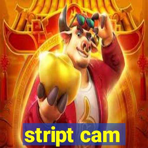 stript cam